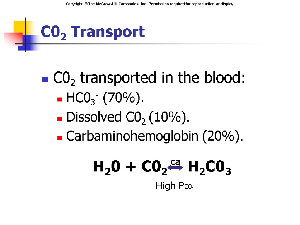 C02 transported in the blood: HC03- (70%). Dissolved C02 (10%). Carbaminohemoglobin (20%). C02 Transport